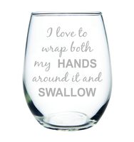 I love to wrap both my HANDS around it and SWALLOW, Funny Stemless wine glass, perfect for Bachelorette parties, Bachelorette Gift, 15oz Laser Engraved Design, Gag Gift for Women, Gift Idea for Her