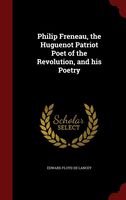 Philip Freneau, the Huguenot Patriot Poet of the Revolution, and his Poetry
