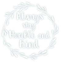 Always Stay Humble and Kind Vinyl Sticker Decal 5.5"x5.5" (White)
