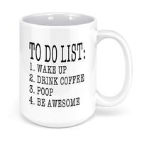 Large Novelty Mug | To Do List Wake Up Drink Coffee Poop Be Awesome | Funny Quote Coffee Mug Motivational Cup Valentines Gift | Serenity home Goods