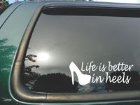 Life Is Better in Heels- Die Cut Vinyl Window Decal/sticker for Car/ Truck/ Laptop 3"x8"