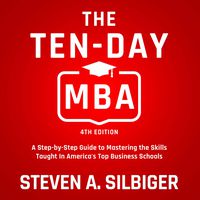 The Ten-Day MBA 4th Ed.: A Step-by-Step Guide to Mastering the Skills Taught In America's Top Business Schools