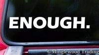 Minglewood Trading Red - Enough. 7" x 1" Vinyl Decal Sticker - Gun Control Debate - School Students - 20 Color Options
