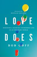 Love Does: Discover a Secretly Incredible Life in an Ordinary World