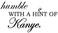 Humble with A Hint of Kanye 3" x 1.5" Vinyl Sticker Motivational for Laptop Journal Wall or car