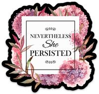 Nevertheless She Persisted Vinyl Sticker Decal Waterproof for Laptops, Water Bottles, Car etc. 4" x 4" Feminist, Female, Girl Power
