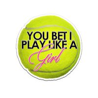 Decal Serpent You Bet I Play Like A Girl Tennis Ball Color Vinyl Sports Car Laptop Sticker - 6"
