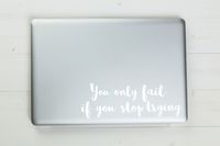 You Only Fail If You Stop Trying Vinyl Sticker Decal 6"x2" (White)