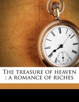 The treasure of heaven ; a romance of riches