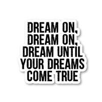 Dream On Dream Until Your Dreams Come True Sticker Inspirational Quotes Stickers - 2 Pack - Laptop Stickers - 2.5" Vinyl Decal - Laptop, Phone, Tablet Vinyl Decal Sticker (2 Pack) S9365