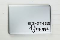 He Is Not The Sun You Are Vinyl Sticker Decal 5.5"x2.6" (Black)