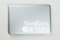 Nevertheless She Persisted Vinyl Decal Sticker 8"x3.25" (White)