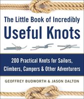 The Little Book of Incredibly Useful Knots: 200 Practical Knots for Sailors, Climbers, Campers & Other Adventurers