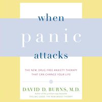 When Panic Attacks: The New, Drug-Free Anxiety Therapy That Can Change Your Life