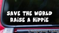 Minglewood Trading White - Save The World Raise A Hippie 8" x 2" Vinyl Decal Sticker - Peace Love - 20 Color Options