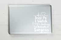 Trust Me I'm Basically A Surgeon Grey's Anatomy Vinyl Sticker Decal 6.5"x5.25" (White)