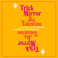 Trick Mirror: Reflections on Self-Delusion