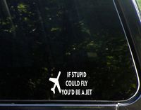 Sweet Tea Decals If Stupid Could Fly You'd Be A Jet - 7 3/4" x 2 1/4" - Vinyl Die Cut Decal/Bumper Sticker for Windows, Trucks, Cars, Laptops, Macbooks, Etc.