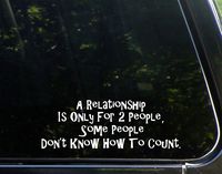 Sweet Tea Decals A Relationship is for Only Two People, Some People Don't Know How to Count - 8 3/4"x 3" - Vinyl Die Cut Decal/Bumper Sticker for Windows, Trucks, Cars, Laptops, Macbooks, Etc.