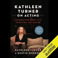 Kathleen Turner on Acting: Conversations About Film, Television, and Theater