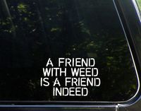 Sweet Tea Decals A Friend with Weed is a Friend Indeed - 6"x4" - Vinyl Die Cut Decal/Bumper Sticker for Windows, Trucks, Cars, Laptops, Macbooks, Etc.