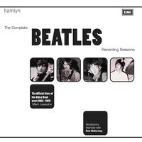 The Complete Beatles Recording Sessions: The Official Story of the Abbey Road years 1962-1970