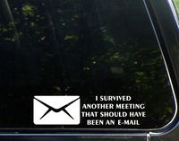 Sweet Tea Decals I Survived Another Meeting That Should Have Been an Email - 8 3/4" x 2-1/4" Vinyl Die Cut Decal/Bumper Sticker for Windows, Trucks, Cars, Laptops, Macbooks, Etc.