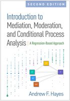 Introduction to Mediation, Moderation, and Conditional Process Analysis, Second Edition: A Regression-Based Approach (Methodology in the Social Sciences)