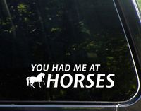 You Had Me At Horses - 9" x 2-1/4" - Vinyl Die Cut Decal/ Bumper Sticker For Windows, Cars, Trucks, Laptops, Etc.