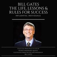 Bill Gates: The Life, Lessons & Rules for Success