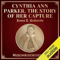 Cynthia Ann Parker, the Story of Her Capture