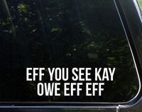 Eff You See Kay Owe Eff Eff - 8-3/4" x 2-3/4" - Vinyl Die Cut Decal/ Bumper Sticker For Windows, Cars, Trucks, Laptops, Etc.