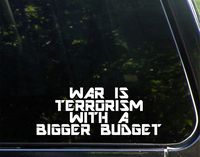 Diamond Graphics War is Terrorism with A Bigger Budget (9" x 3") Die Cut Decal Bumper Sticker for Windows, Cars, Trucks, Laptops, Etc.