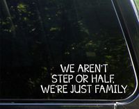 Vinyl Productions We aren't Step Or Half We're Just Family - 8-3/4" x 2-1/2", Decals Stickers for Cell Phones, Windows, Windshields, Bumpers, Laptops, Glassware, Hard Surfaces, etc.