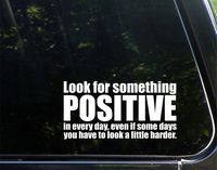 Look for Something Positive in Every Day, Even If Some Days You Have to Look A Little Harder - 7-1/4" x 3-3/4" - Vinyl Die Cut Decal/Bumper Sticker for Windows, Cars, Trucks, Laptops, Macbooks, Etc.