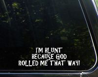 I'm Blunt Because God Rolled Me That Way - 9" x 2-1/2" - Vinyl Die Cut Decal Bumper Sticker For Windows, Cars, Trucks, Laptops, Etc.