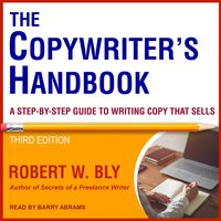 The Copywriter's Handbook, Third Edition: A Step-By-Step Guide to Writing Copy That Sells
