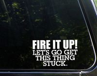 Sweet Tea Decals Fire It Up! Let's Go Get This Thing Stuck. - 6 1/2" x 4"- Vinyl Die Cut Decal for Windows, Trucks, Cars, Laptops, Glasses. Mugs, Etc.