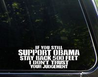 Sweet Tea Decals If You Still Support Obama Stay Back 500 Feet I Don't Trust Your Judgement - 9" x3 1/2" - Vinyl Die Cut Decal/Bumper Sticker for Windows, Trucks, Cars, Laptops, Macbooks, Etc.