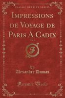 Impressions de Voyage de Paris A Cadix, Vol. 1 (Classic Reprint) (French Edition)