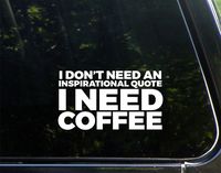 Vinyl Productions I Don't Need an Inspirational Quote I Need Coffee - 6-1/2" x 3-3/4" - Decal Sticker for Windows, Bumpers, Laptops, Cell Phones, Glassware etc.