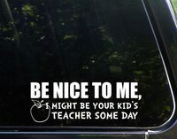 Diamond Graphics Be Nice to Me, I Might Be Your Kid's Teacher Some Day (9" x 3") Die Cut Decal Bumper Sticker for Windows, Cars, Trucks, Laptops, Etc