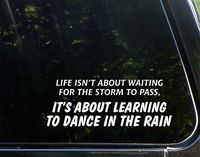 Life Isn't About Waiting For The Storm To Pass. It's About Learning To Dance In The Rain. - 9" x 4" - Vinyl Die Cut Decal/ Bumper Sticker For Windows, Cars, Trucks, Laptops, Etc.