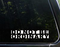 Do Not Be Ordinary - 8-3/4" x 2" - Vinyl Die Cut Decal/Bumper Sticker for Windows, Cars, Trucks, Laptops, Etc.