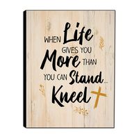 Christian Wall Decor When Life Gives You More Than You Can Stand, Kneel 9"x 12" Wooden Home Decor Plaque - Perfect for Kitchen and Living Room - Inspirational and Motivational Quotes Wall Art