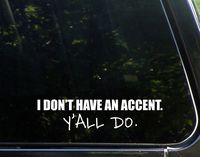 Sweet Tea Decals I Don't Have an Accent. Y'all Do. - 8 3/4" x 2 1/4" - Vinyl Die Cut Decal/Bumper Sticker for Windows, Trucks, Cars, Laptops, Macbooks, Etc.