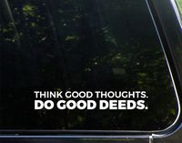 Think Good Thoughts Do Good Deeds - 8-3/4" x 1-1/4" - Decal Sticker for Windows, Bumpers, Laptops, Cell Phones, Glassware etc.
