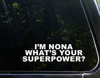 I'm Nona What's Your Superpower? - 8-3/4" x 2-1/2" Vinyl Die Cut Decal/Bumper Sticker for Windows, Cars, Trucks, Laptops, Etc.