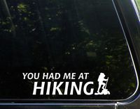 You Had Me at Hiking - 9" x 2-1/4" - Vinyl Die Cut Decal/Bumper Sticker for Windows, Cars, Trucks, Laptops, Etc.