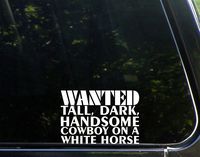 Sweet Tea Decals Wanted, Tall, Dark, Handsome Cowboy On A White Horse - 5 1/2" x 4" - Vinyl Die Cut Decal/Bumper Sticker for Windows, Trucks, Cars, Laptops, Macbooks, Etc.